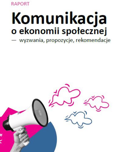 RAPORT Komunikacja o ekonomii społecznej— wyzwania, propozycje, rekomendacje